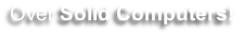 Over Solid Computers!
